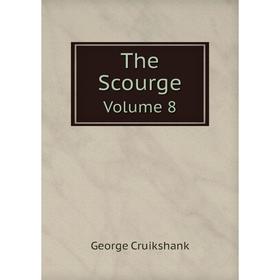 

Книга The Scourge. Volume 8. George Cruikshank