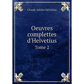 

Книга Oeuvres complettes d'Helvetius Tome 2