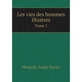 

Книга Les vies des hommes illustres Tome 1