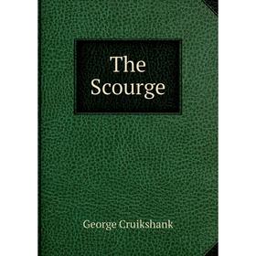 

Книга The Scourge. George Cruikshank