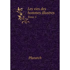 

Книга Les vies des hommes illustres Tome 5