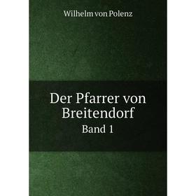 

Книга Der Pfarrer von Breitendorf. Band 1. Wilhelm von Polenz