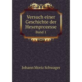 

Книга Versuch einer Geschichte der Hexenprozesse. Band 1. Johann Moriz Schwager
