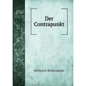 

Книга Der Contrapunkt. Heinrich Bellermann