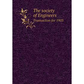 

Книга The society of Engineers. Transaction for 1903. Perry F. Nursey