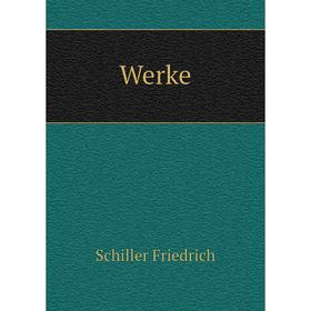 

Книга Werke. Schiller Friedrich