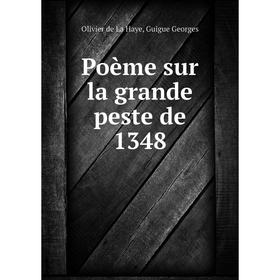 

Книга Poème sur la grande peste de 1348. Olivier de La Haye, Guigue Georges