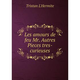 

Книга Les amours de feu Mr Autres Pieces tres-curieuses