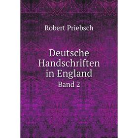 

Книга Deutsche Handschriften in England. Band 2. Robert Priebsch