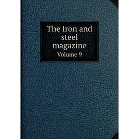 

Книга The Iron and steel magazine. Volume 9. Albert Sauveur