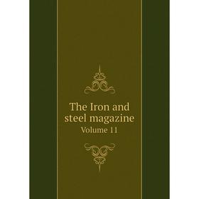 

Книга The Iron and steel magazine. Volume 11. Albert Sauveur