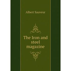 

Книга The Iron and steel magazine. Albert Sauveur