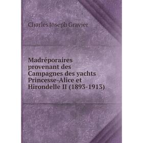 

Книга Madréporaires provenant des Campagnes des yachts Princesse-Alice et Hirondelle II (1893-1913)