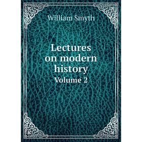 

Книга Lectures on modern historyVolume 2