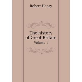 

Книга The history of Great Britain. Volume 1. Robert Henry