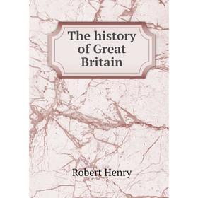 

Книга The history of Great Britain. Robert Henry