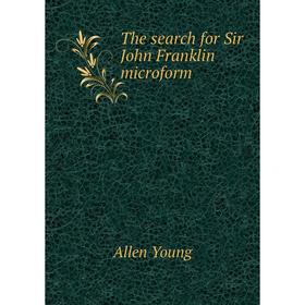 

Книга The search for Sir John Franklin microform. Allen Young