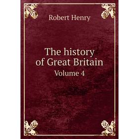 

Книга The history of Great Britain. Volume 4. Robert Henry