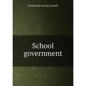 

Книга School government. Frederick Swartz Jewell