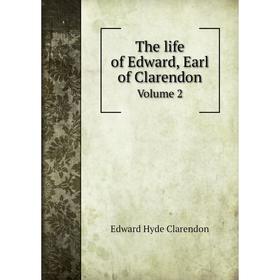 

Книга The life of Edward, Earl of Clarendon. Volume 2. Edward Hyde Clarendon