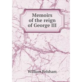 

Книга Memoirs of the reign of George III