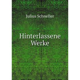 

Книга Hinterlassene Werke. Julius Schneller