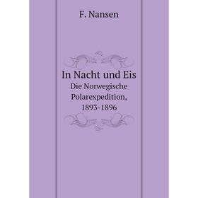 

Книга In Nacht und Eis. Die Norwegische Polarexpedition, 1893-1896. F. Nansen