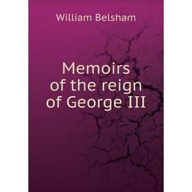 

Книга Memoirs of the reign of George III