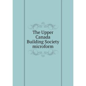 

Книга The Upper Canada Building Society microform