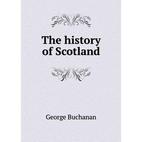 

Книга The history of Scotland. Buchanan George