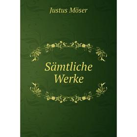 

Книга Sämtliche Werke. Justus Möser