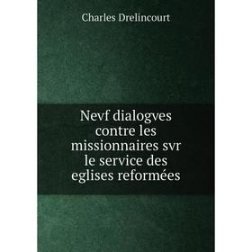 

Книга Nevf dialogves contre les missionnaires svr le service des eglises reformées