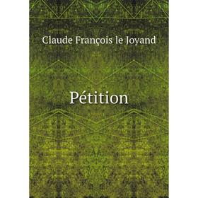 

Книга Pétition. Claude François le Joyand