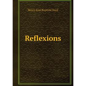 

Книга Reflexions. Henry Jean Baptiste Dard