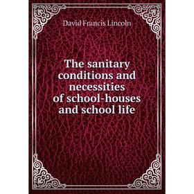 

Книга The sanitary conditions and necessities of school-houses and school life. David Francis Lincoln