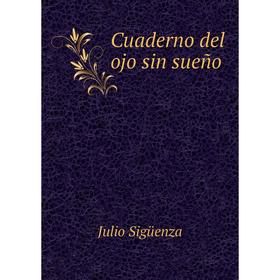 

Книга Cuaderno del ojo sin sueño. Julio Sigüenza
