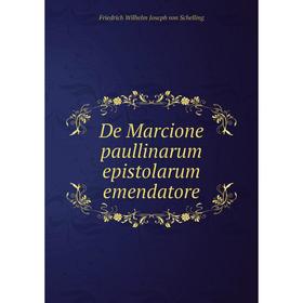 

Книга De Marcione paullinarum epistolarum emendatore. Friedrich Wilhelm Joseph von Schelling