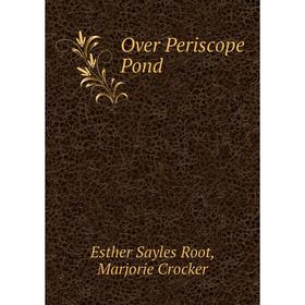

Книга Over Periscope Pond