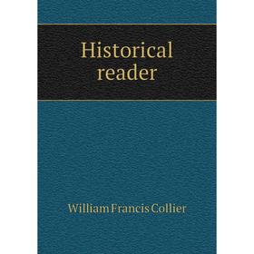 

Книга Historical reader. William Francis Collier