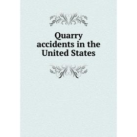 

Книга Quarry accidents in the United States. Albert H. Fay