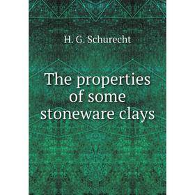 

Книга The properties of some stoneware clays. H. G. Schurecht