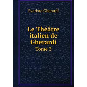 

Книга Le Théâtre italien de GherardiTome 3