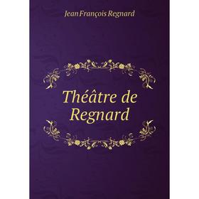 

Книга Théâtre de Regnard. Jean François Regnard