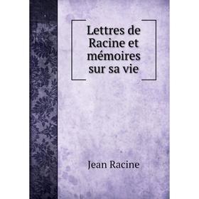 

Книга Lettres de Racine et mémoires sur sa vie