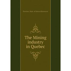 

Книга The Mining industry in Quebec. Province. Dept. of Natural Resources