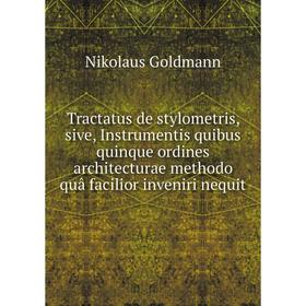 

Книга Tractatus de stylometris, sive, Instrumentis quibus quinque ordines architecturae methodo quâ facilior inveniri nequit. Nikolaus Goldmann