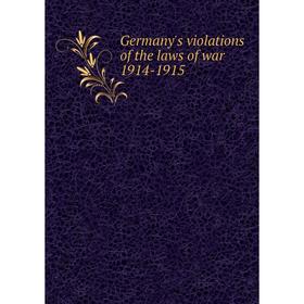 

Книга Germany's violations of the laws of war 1914-1915