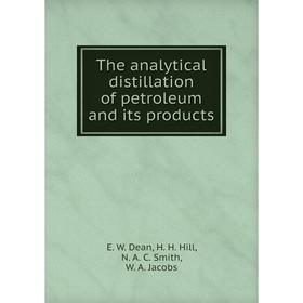 

Книга The analytical distillation of petroleum and its products. E. W. Dean, H. H. Hill, N. A. C. Smith, W. A. Jacobs
