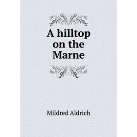 

Книга A hilltop on the Marne. Mildred Aldrich