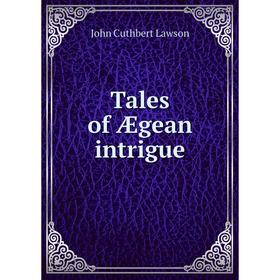 

Книга Tales of Ægean intrigue. John Cuthbert Lawson